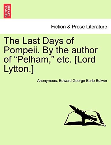 9781241086299: The Last Days of Pompeii. By the author of "Pelham," etc. [Lord Lytton.]