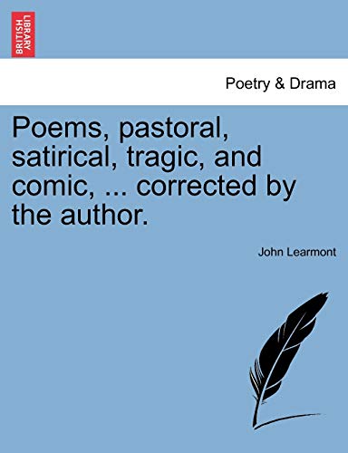 Poems, Pastoral, Satirical, Tragic, and Comic, ... Corrected by the Author. (9781241086374) by Learmont, John