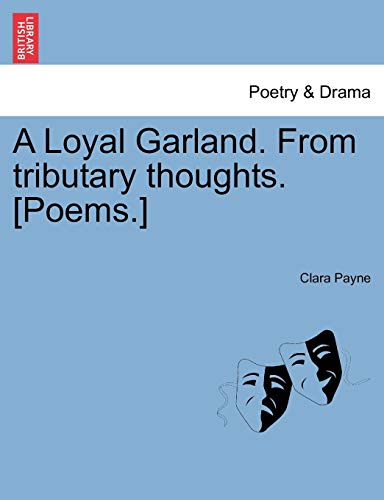 A Loyal Garland From tributary thoughts Poems - Clara Payne