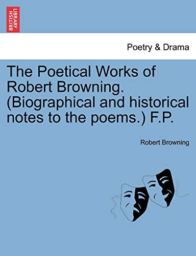 The Poetical Works of Robert Browning. (Biographical and Historical Notes to the Poems.) F.P. (9781241087098) by Browning, Robert