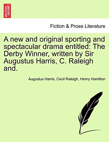 Stock image for A New and Original Sporting and Spectacular Drama Entitled: The Derby Winner, Written by Sir Augustus Harris, C. Raleigh And. for sale by Lucky's Textbooks