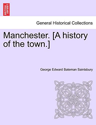 Manchester. [A history of the town.] - George Edward Bateman Saintsbury
