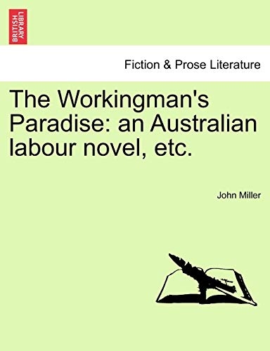 The Workingman's Paradise: An Australian Labour Novel, Etc. (9781241088521) by Miller, John