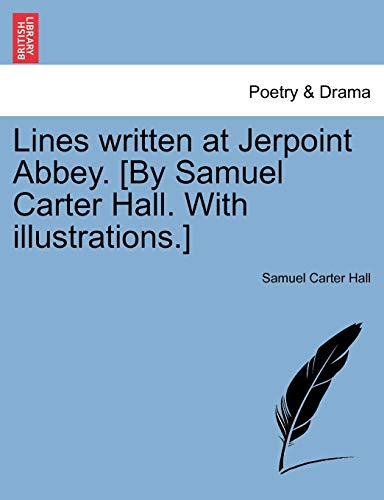 Lines Written at Jerpoint Abbey. [by Samuel Carter Hall. with Illustrations.] (9781241088835) by Hall, Mrs Samuel Carter