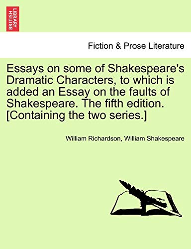 Essays on some of Shakespeare's Dramatic Characters, to which is added an Essay on the faults of Shakespeare The fifth edition Containing the two series - William Richardson