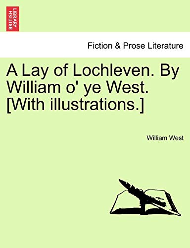 Imagen de archivo de A Lay of Lochleven By William o' ye West With illustrations a la venta por PBShop.store US