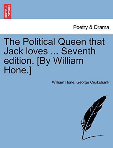 The Political Queen That Jack Loves . Seventh Edition. [by William Hone.] (Paperback) - William Hone, George Cruikshank