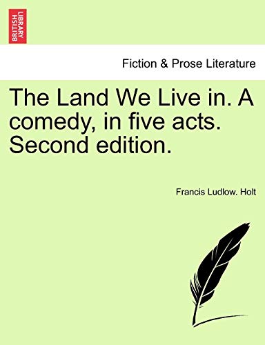 Imagen de archivo de The Land We Live In. a Comedy, in Five Acts. Second Edition. a la venta por Lucky's Textbooks