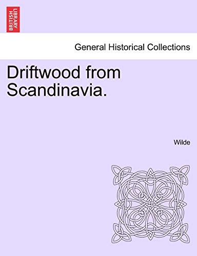 Driftwood from Scandinavia. (9781241091217) by Wilde Colin Lad