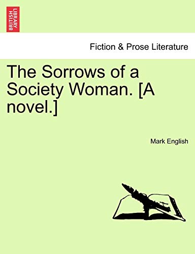 The Sorrows of a Society Woman. [A Novel.] (9781241091606) by English, Mark