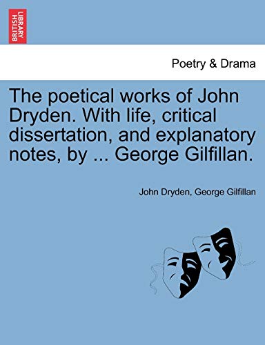 9781241091651: The poetical works of John Dryden. With life, critical dissertation, and explanatory notes, by ... George Gilfillan.