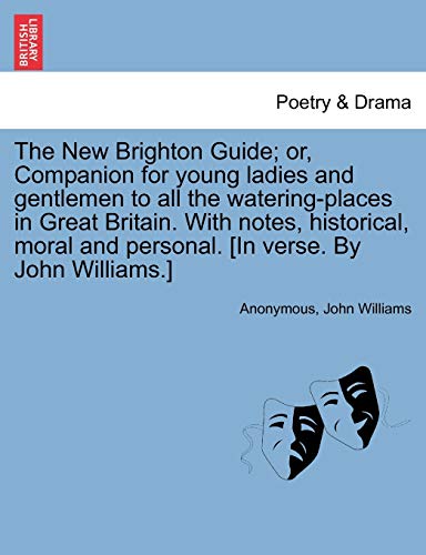 Imagen de archivo de The New Brighton Guide; Or, Companion for Young Ladies and Gentlemen to All the Watering-Places in Great Britain. with Notes, Historical, Moral and Personal. [In Verse. by John Williams.] a la venta por Lucky's Textbooks