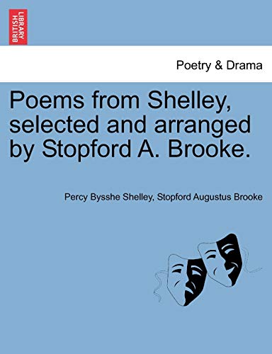 Poems from Shelley, Selected and Arranged by Stopford A. Brooke. (9781241093648) by Shelley, Professor Percy Bysshe; Brooke, Stopford Augustus