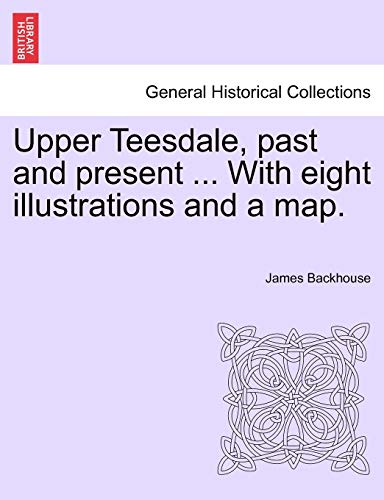 Imagen de archivo de Upper Teesdale, past and present With eight illustrations and a map a la venta por PBShop.store US