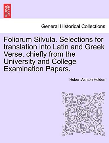 Stock image for Foliorum Silvula. Selections for Translation Into Latin and Greek Verse, Chiefly from the University and College Examination Papers. for sale by Lucky's Textbooks