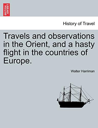 9781241095031: Travels and observations in the Orient, and a hasty flight in the countries of Europe.