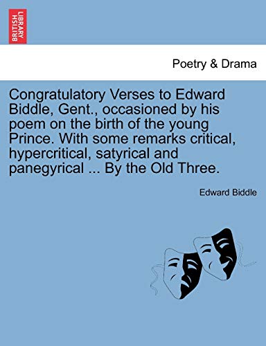 Stock image for Congratulatory Verses to Edward Biddle, Gent., occasioned by his poem on the birth of the young Prince. With some remarks critical, hypercritical, satyrical and panegyrical . By the Old Three. for sale by Chiron Media