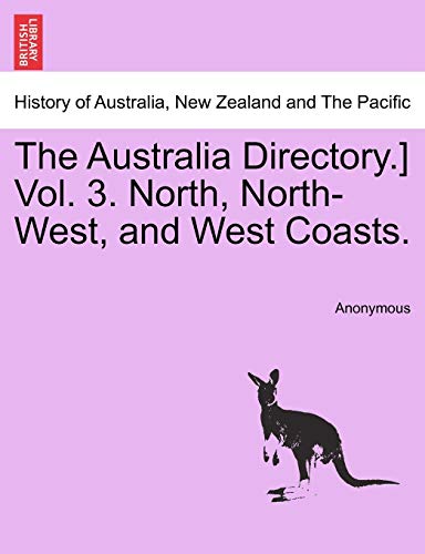 9781241095840: The Australia Directory.] Vol. 3. North, North-West, and West Coasts.