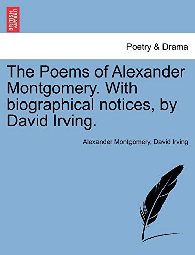 The Poems of Alexander Montgomery. with Biographical Notices, by David Irving. (9781241095994) by Montgomery, Alexander; Irving, David