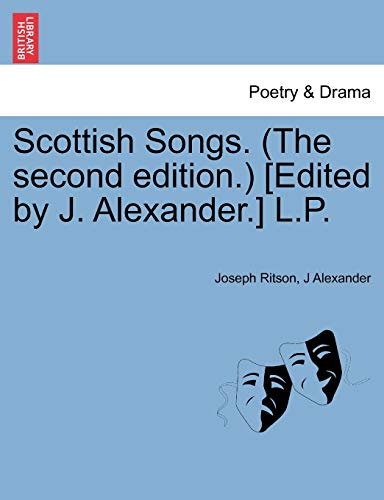 Scottish Songs. (the Second Edition.) [Edited by J. Alexander.] L.P. (9781241096120) by Ritson, Joseph; Alexander, J
