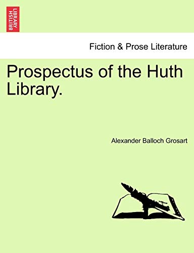 Prospectus of the Huth Library. (9781241096434) by Grosart, Alexander Balloch