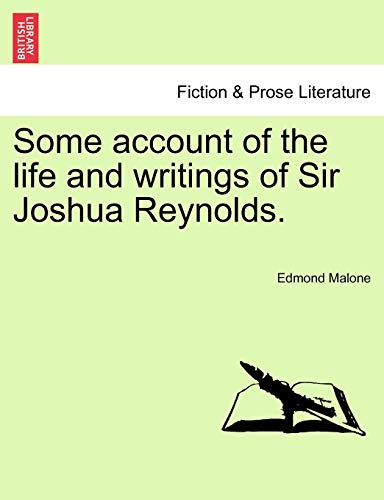 Some Account of the Life and Writings of Sir Joshua Reynolds. (9781241096793) by Malone, Edmond