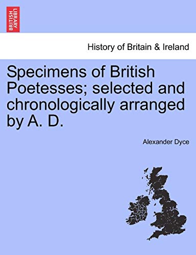 Specimens of British Poetesses; Selected and Chronologically Arranged by A. D. (9781241097745) by Dyce, Alexander