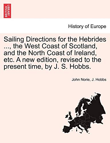 Imagen de archivo de Sailing Directions for the Hebrides , the West Coast of Scotland, and the North Coast of Ireland, etc A new edition, revised to the present time, by J S Hobbs a la venta por PBShop.store US