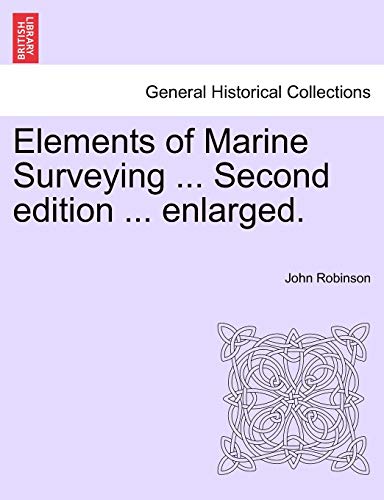 Elements of Marine Surveying for the Use of Junior Naval Officers (9781241097929) by Robinson, John
