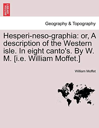 Imagen de archivo de Hesperi-Neso-Graphia: Or, a Description of the Western Isle. in Eight Canto's. by W. M. [I.E. William Moffet.] a la venta por Lucky's Textbooks
