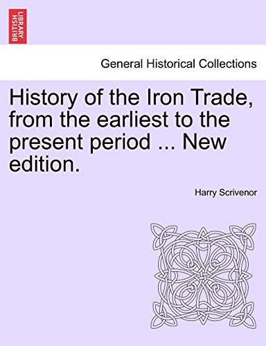 Stock image for History of the Iron Trade, from the Earliest to the Present Period . New Edition. for sale by Lucky's Textbooks