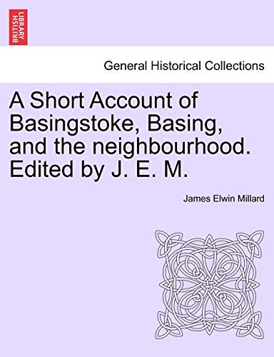 Imagen de archivo de A Short Account of Basingstoke, Basing, and the Neighbourhood. Edited by J. E. M. a la venta por Lucky's Textbooks
