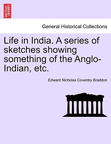 Stock image for Life in India. a Series of Sketches Showing Something of the Anglo-Indian, Etc. for sale by Lucky's Textbooks