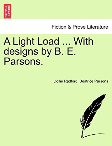 A Light Load ... with Designs by B. E. Parsons. (9781241099909) by Radford, Dollie; Parsons, Beatrice