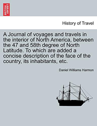 Stock image for A Journal of voyages and travels in the interior of North America, between the 47 and 58th degree of North Latitude To which are added a concise face of the country, its inhabitants, etc for sale by PBShop.store US