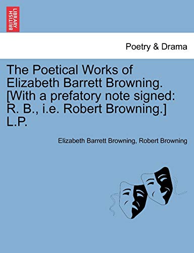 The Poetical Works of Elizabeth Barrett Browning. [With a Prefatory Note Signed: R. B., i.e. Robert Browning.] L.P. (9781241101190) by Browning, Professor Elizabeth Barrett; Browning, Robert