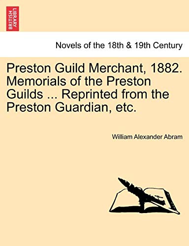 Stock image for Preston Guild Merchant, 1882 Memorials of the Preston Guilds Reprinted from the Preston Guardian, etc for sale by PBShop.store US
