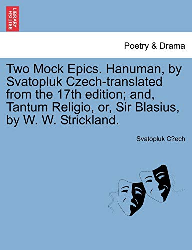 Beispielbild fr Two Mock Epics. Hanuman, by Svatopluk Czech-Translated from the 17th Edition; And, Tantum Religio, Or, Sir Blasius, by W. W. Strickland. zum Verkauf von Lucky's Textbooks