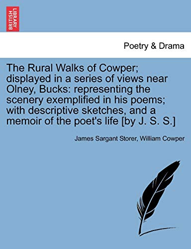 Imagen de archivo de The Rural Walks of Cowper; Displayed in a Series of Views Near Olney, Bucks: Representing the Scenery Exemplified in His Poems; With Descriptive Sketches, and a Memoir of the Poet's Life [by J. S. S.] a la venta por Lucky's Textbooks