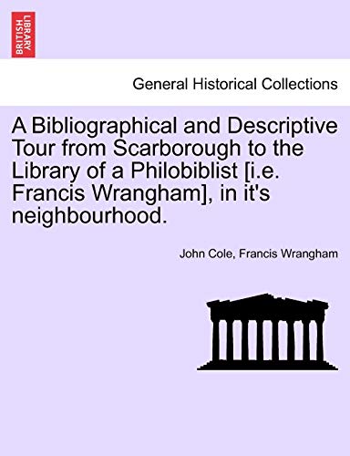 Beispielbild fr A Bibliographical and Descriptive Tour from Scarborough to the Library of a Philobiblist [I.E. Francis Wrangham], in It's Neighbourhood. zum Verkauf von Lucky's Textbooks