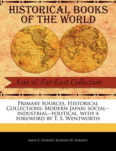 9781241102791: Primary Sources, Historical Collections: Modern Japan: social--industrial--political, with a foreword by T. S. Wentworth