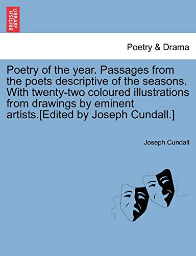 Imagen de archivo de Poetry of the year. Passages from the poets descriptive of the seasons. With twenty-two coloured illustrations from drawings by eminent artists.[Edited by Joseph Cundall.] a la venta por Ebooksweb