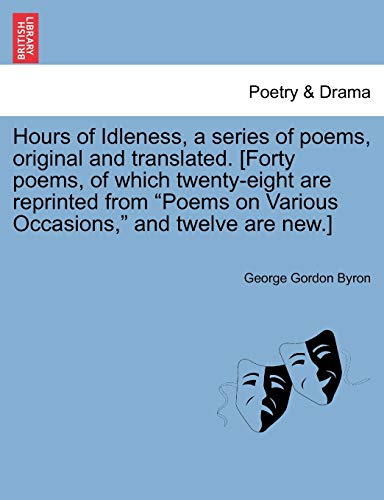9781241106010: Hours of Idleness, a Series of Poems, Original and Translated. [Forty Poems, of Which Twenty-Eight Are Reprinted from "Poems on Various Occasions," an