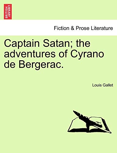Captain Satan; The Adventures of Cyrano de Bergerac. (9781241106034) by Gallet, Louis