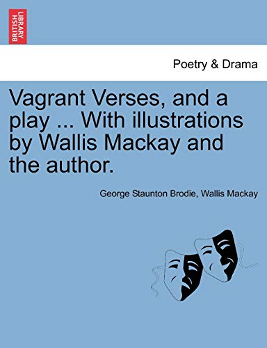 9781241106065: Vagrant Verses, and a play ... With illustrations by Wallis Mackay and the author.