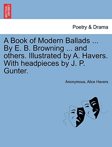 Stock image for A Book of Modern Ballads . by E. B. Browning . and Others. Illustrated by A. Havers. with Headpieces by J. P. Gunter. for sale by Lucky's Textbooks