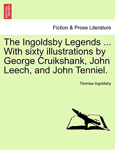9781241106119: The Ingoldsby Legends ... With sixty illustrations by George Cruikshank, John Leech, and John Tenniel.
