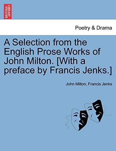Stock image for A Selection from the English Prose Works of John Milton. [With a Preface by Francis Jenks.] for sale by Lucky's Textbooks