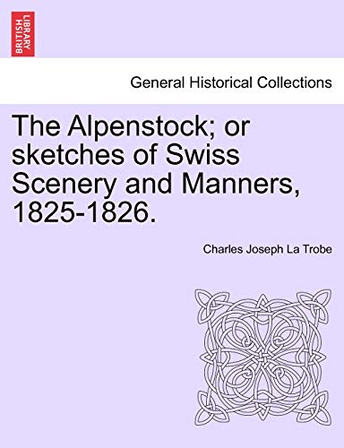 The Alpenstock; or sketches of Swiss Scenery and Manners, 1825-1826. - La Trobe, Charles Joseph