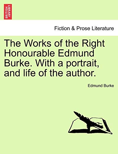 Beispielbild fr The Works of the Right Honourable Edmund Burke. with a Portrait, and Life of the Author. zum Verkauf von Lucky's Textbooks
